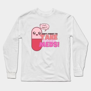 Don't forget your meds! Long Sleeve T-Shirt